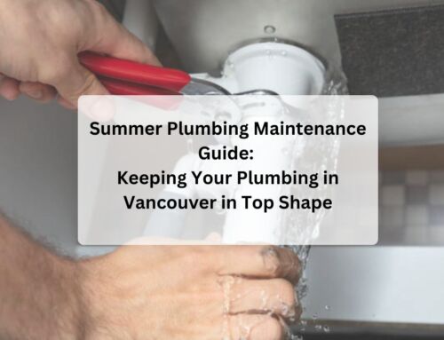 Summer Plumbing Maintenance Guide: Keeping Your Plumbing in Vancouver in Top Shape